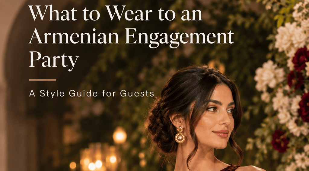 What to Wear to an Armenian Engagement Party (Nshandrutyun)